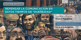 Seminario de Posgrado: Repensar la comunicación en estos tiempos de “dueñidad” Seminario de Posgrado: Repensar la comunicación en estos tiempos de “dueñidad”