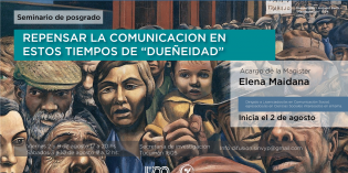 Seminario de Posgrado: Repensar la comunicación en estos tiempos de “dueñidad”