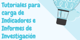 Videos tutoriales para la carga de Indicadores e Informes de Investigación Videos tutoriales para la carga de Indicadores e Informes de Investigación