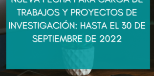 Nueva Fecha para carga de Trabajos y Proyectos de investigación: hasta el  30 de septiembre de 2022