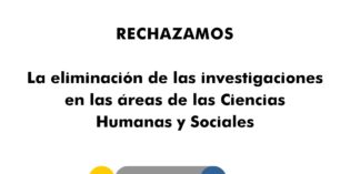 Rechazamos la eliminación de las investigaciones en las áreas de las ciencias humanas y sociales